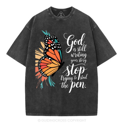 God Is Still Writing Your Story Stop Trying To Steal The Pen Christian Washed T-Shirt