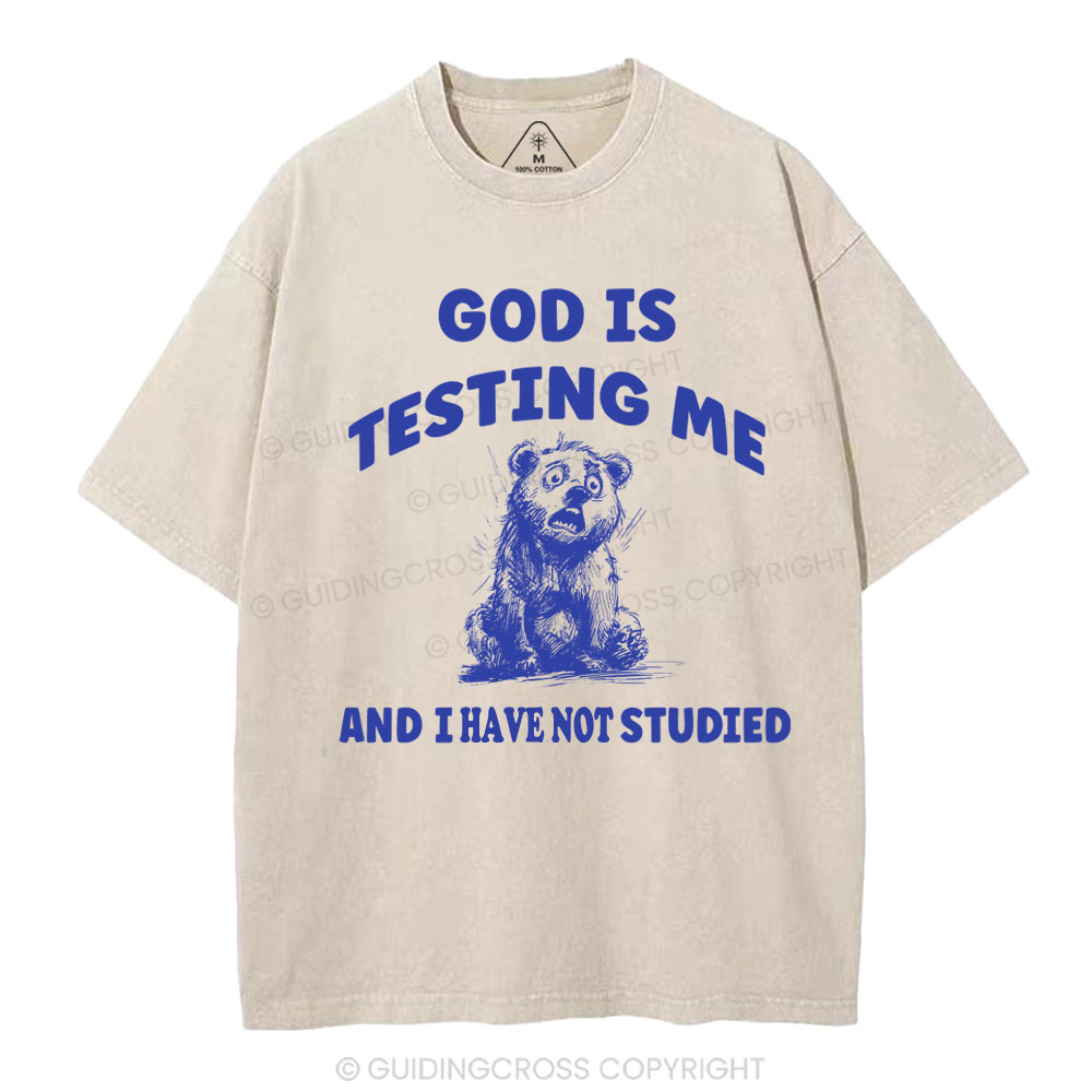 God Is Test Me And I Have Not Studied Christian Washed T-Shirt