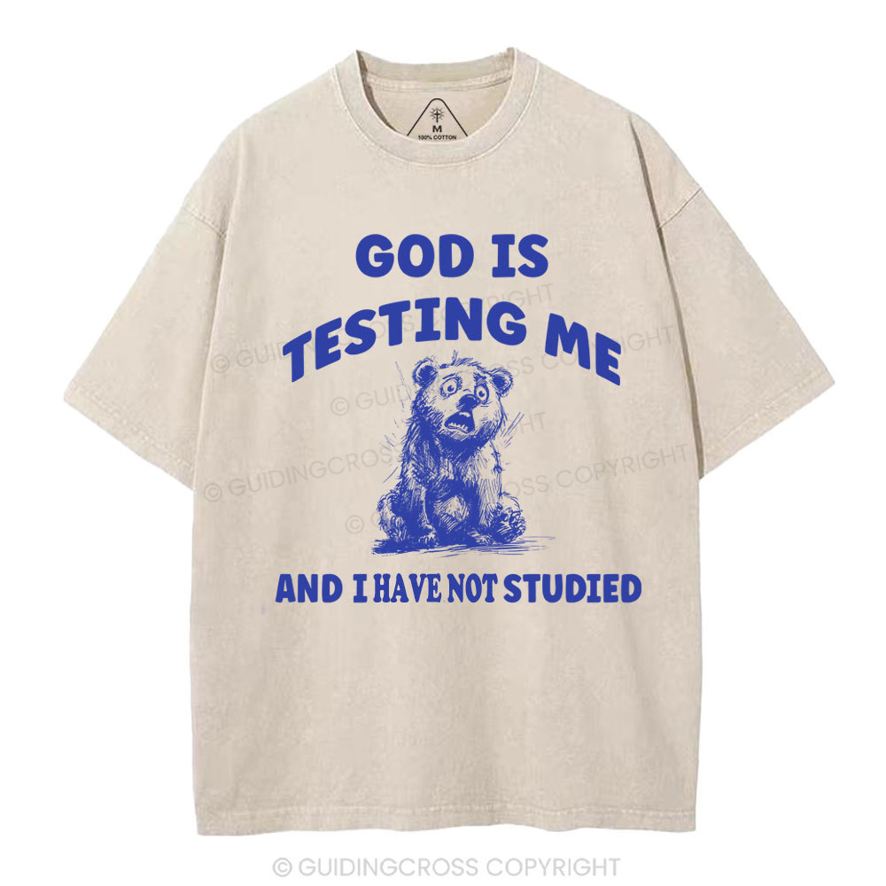 God Is Test Me And I Have Not Studied Christian Washed T-Shirt