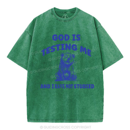 God Is Test Me And I Have Not Studied Christian Washed T-Shirt
