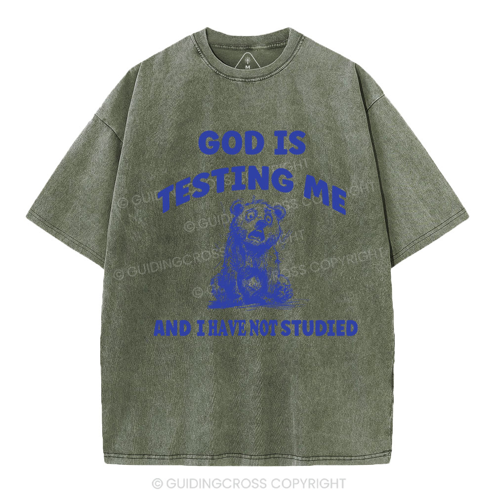 God Is Test Me And I Have Not Studied Christian Washed T-Shirt