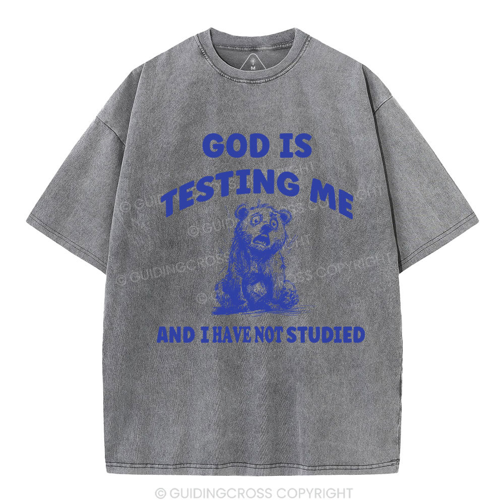 God Is Test Me And I Have Not Studied Christian Washed T-Shirt