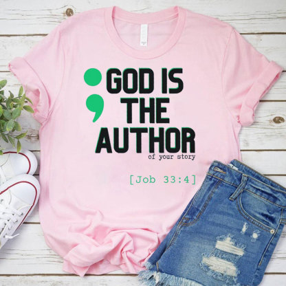 God Is The Auyhor Of Your Story Christian T-Shirt