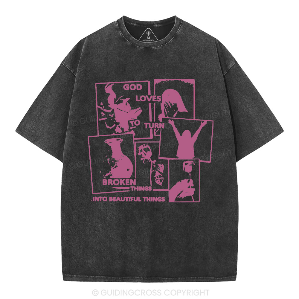 God Loves To Turn Broken Things Into Beautiful Things Christian Washed T-Shirt