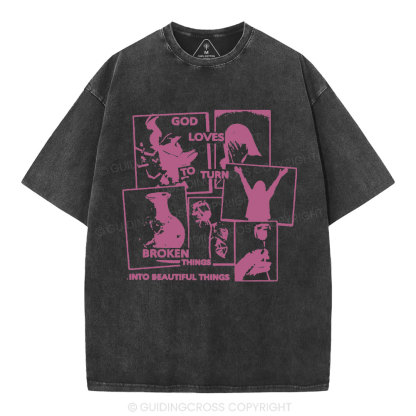 God Loves To Turn Broken Things Into Beautiful Things Christian Washed T-Shirt