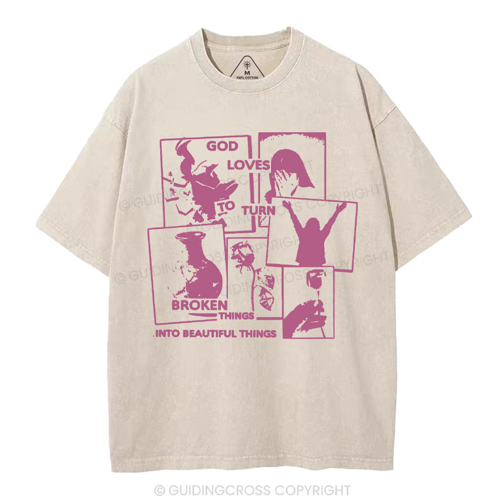 God Loves To Turn Broken Things Into Beautiful Things Christian Washed T-Shirt