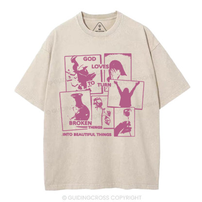 God Loves To Turn Broken Things Into Beautiful Things Christian Washed T-Shirt