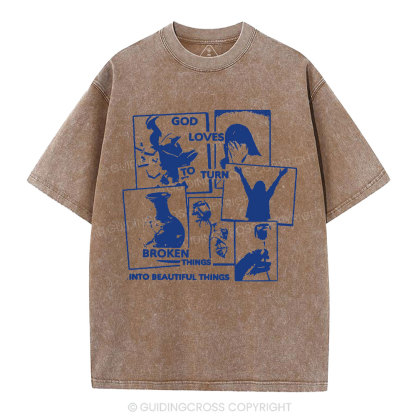 God Loves To Turn Broken Things Into Beautiful Things Christian Washed T-Shirt