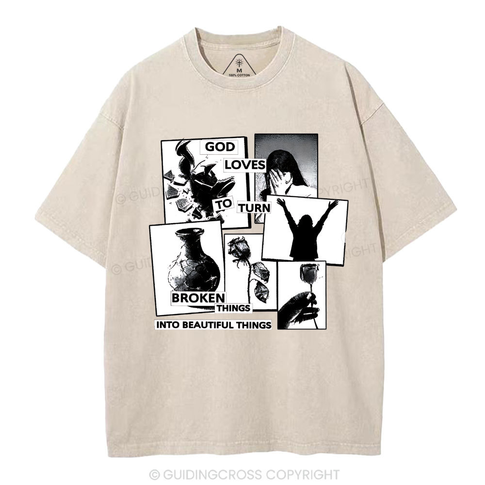 God Loves To Turn Broken Things Into Beautiful Things Christian Washed T-Shirt