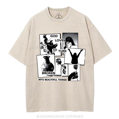 God Loves To Turn Broken Things Into Beautiful Things Christian Washed T-Shirt
