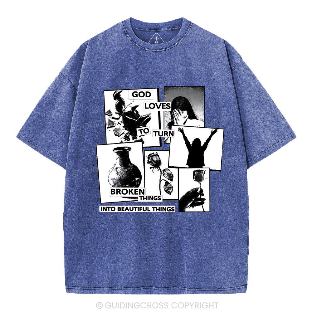 God Loves To Turn Broken Things Into Beautiful Things Christian Washed T-Shirt