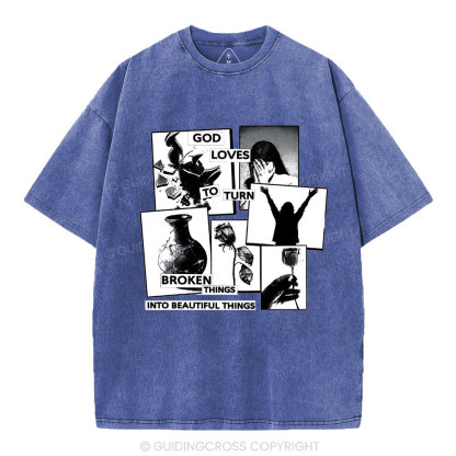 God Loves To Turn Broken Things Into Beautiful Things Christian Washed T-Shirt