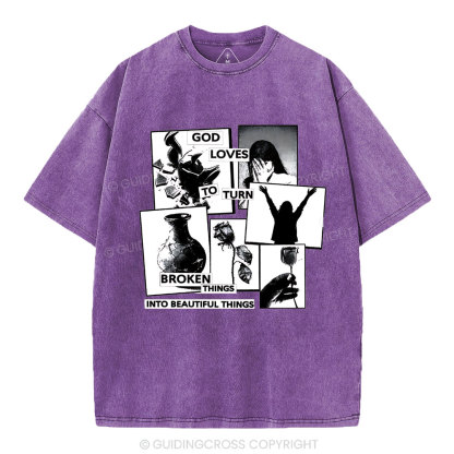 God Loves To Turn Broken Things Into Beautiful Things Christian Washed T-Shirt