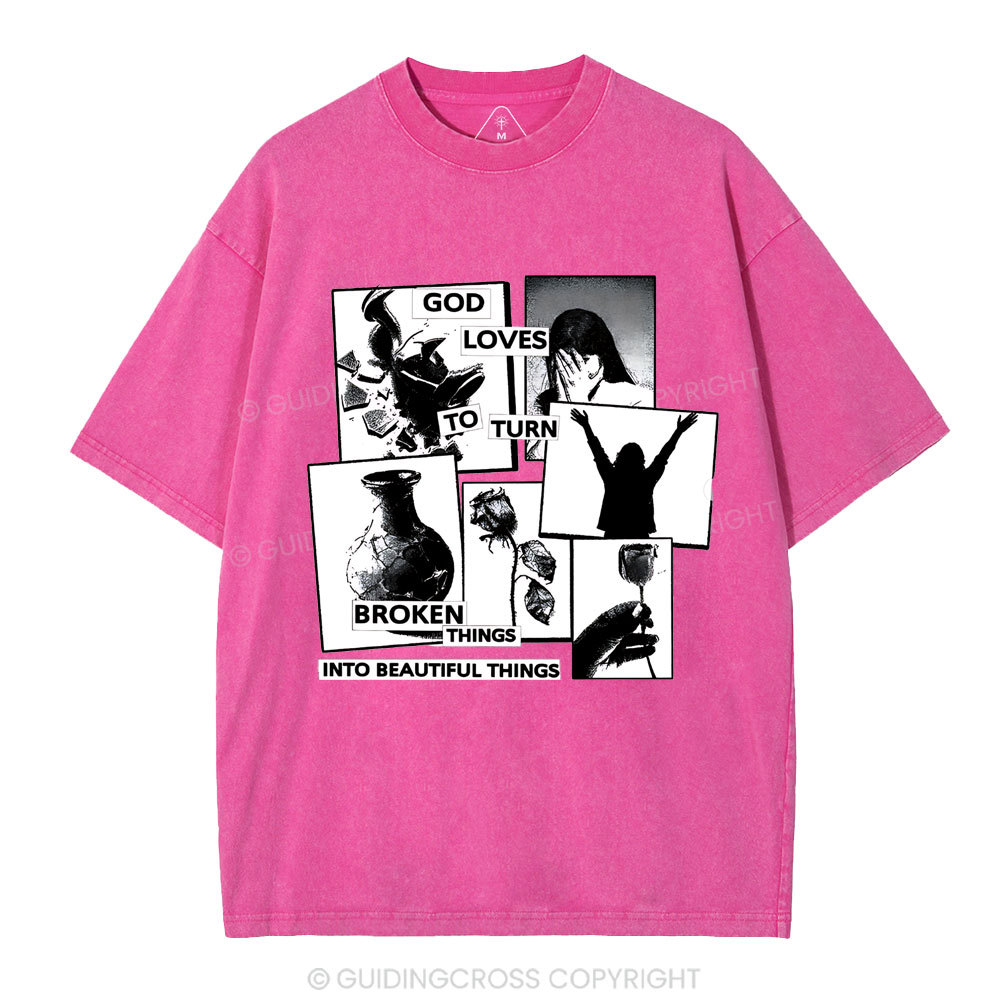 God Loves To Turn Broken Things Into Beautiful Things Christian Washed T-Shirt
