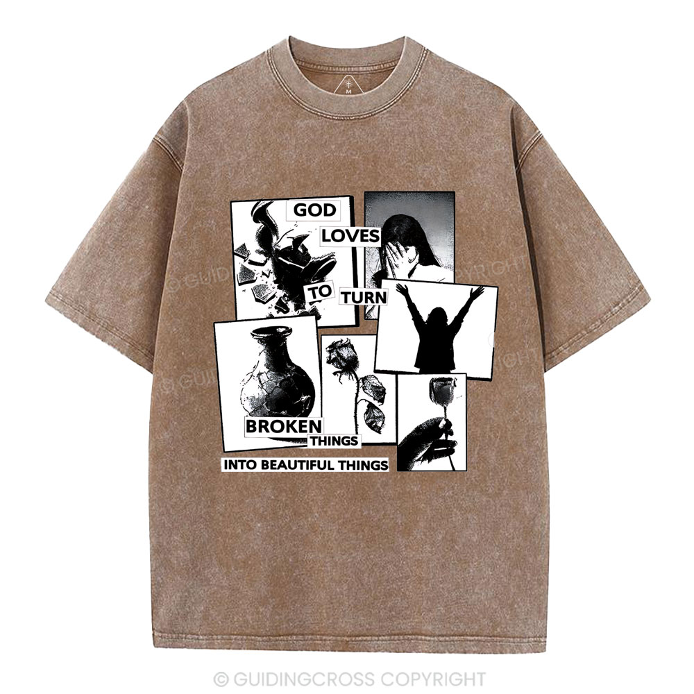 God Loves To Turn Broken Things Into Beautiful Things Christian Washed T-Shirt