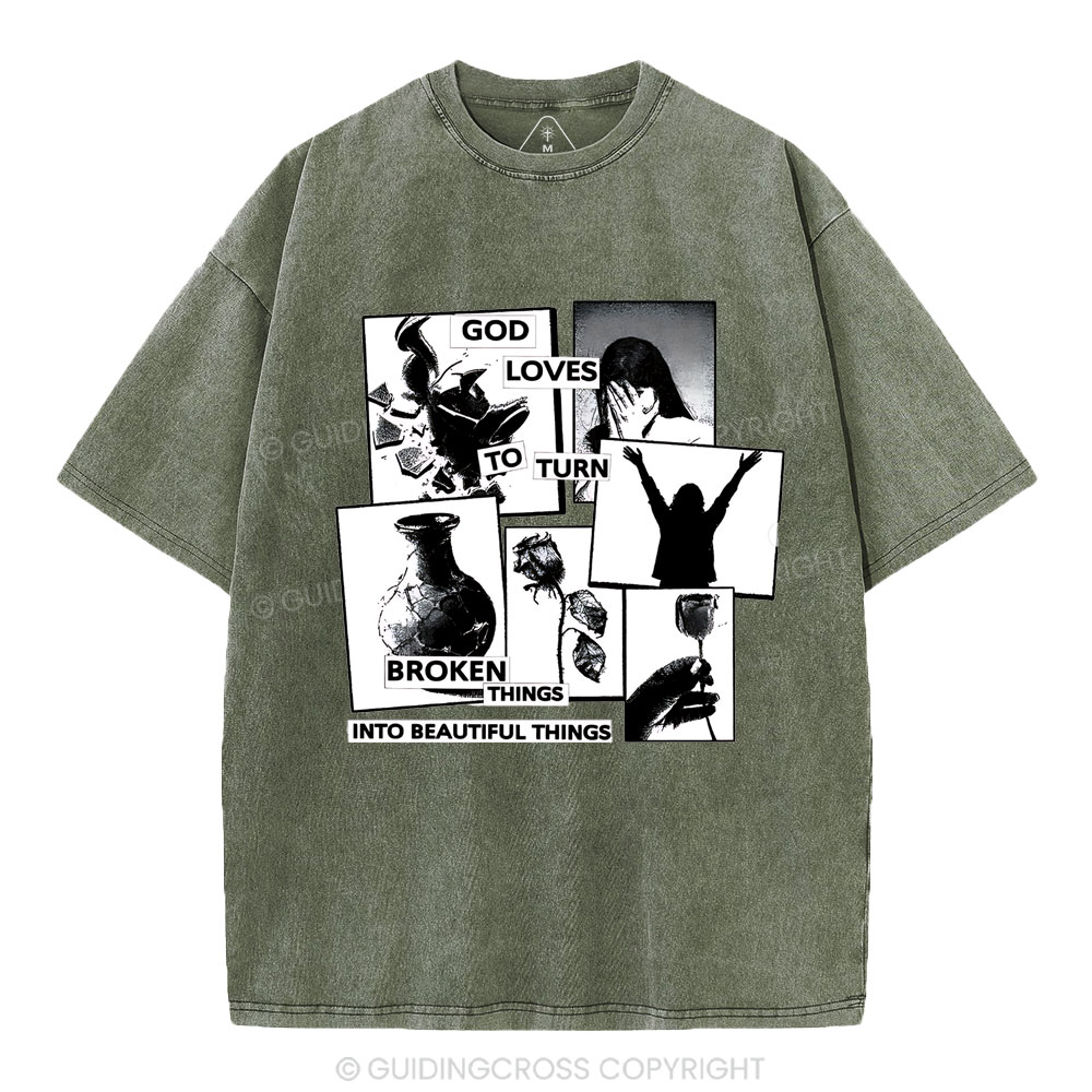 God Loves To Turn Broken Things Into Beautiful Things Christian Washed T-Shirt