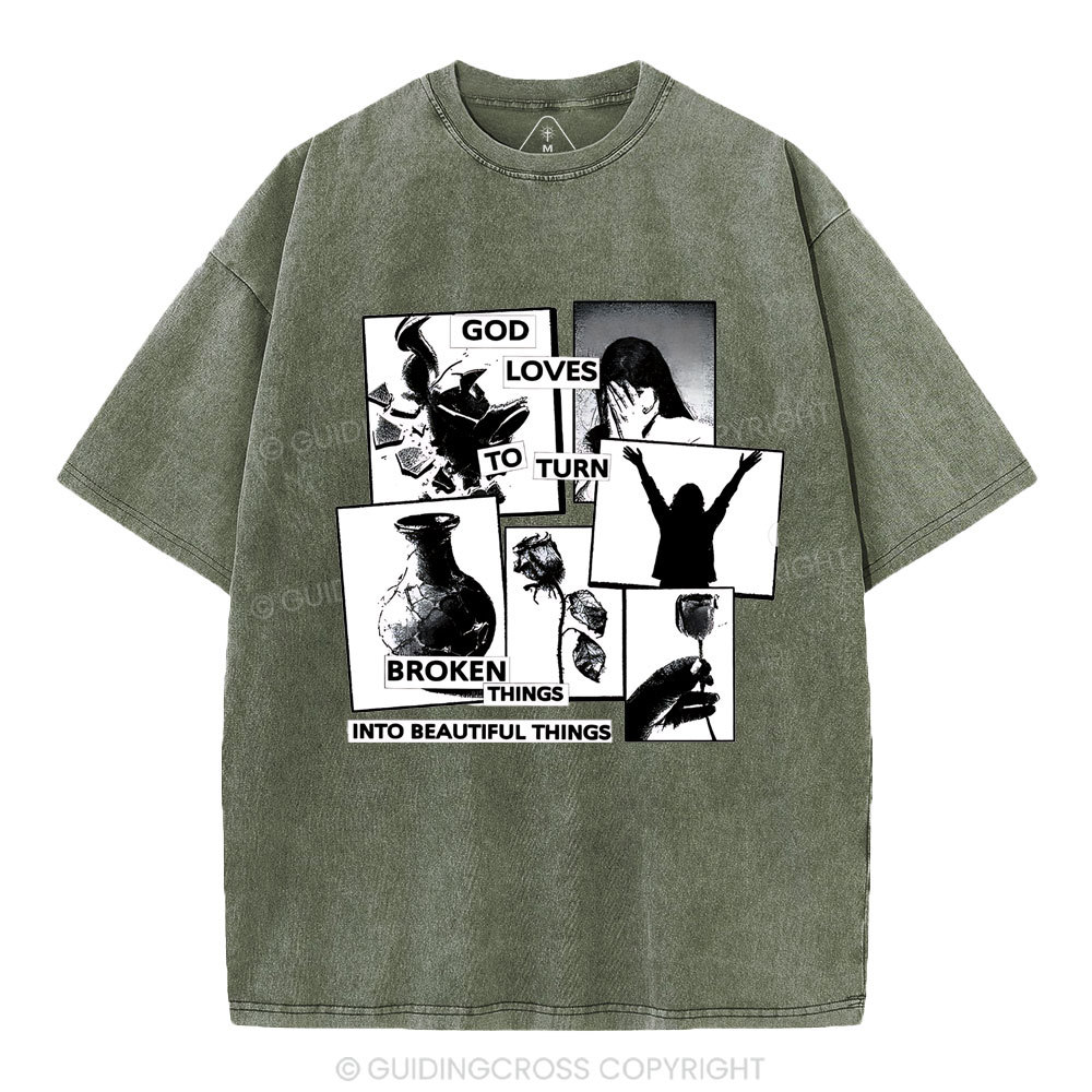 God Loves To Turn Broken Things Into Beautiful Things Christian Washed T-Shirt