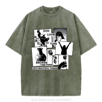 God Loves To Turn Broken Things Into Beautiful Things Christian Washed T-Shirt