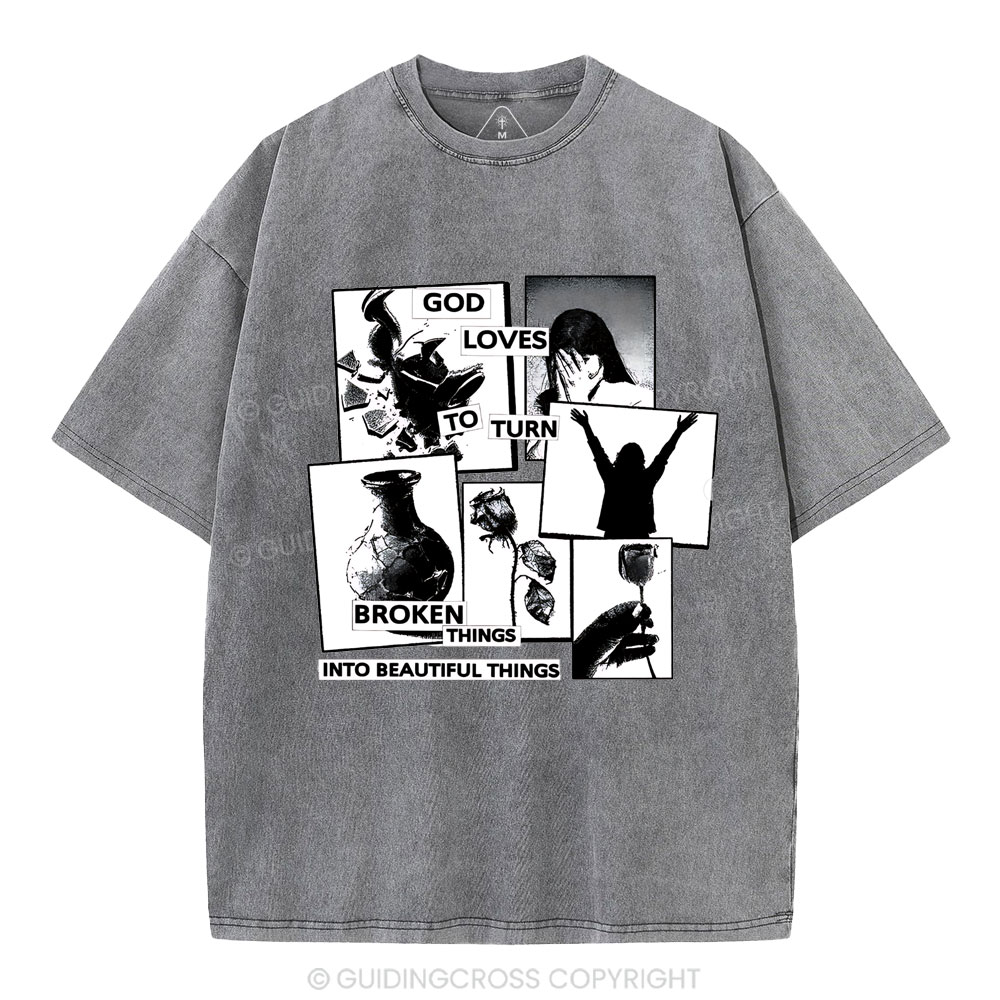 God Loves To Turn Broken Things Into Beautiful Things Christian Washed T-Shirt