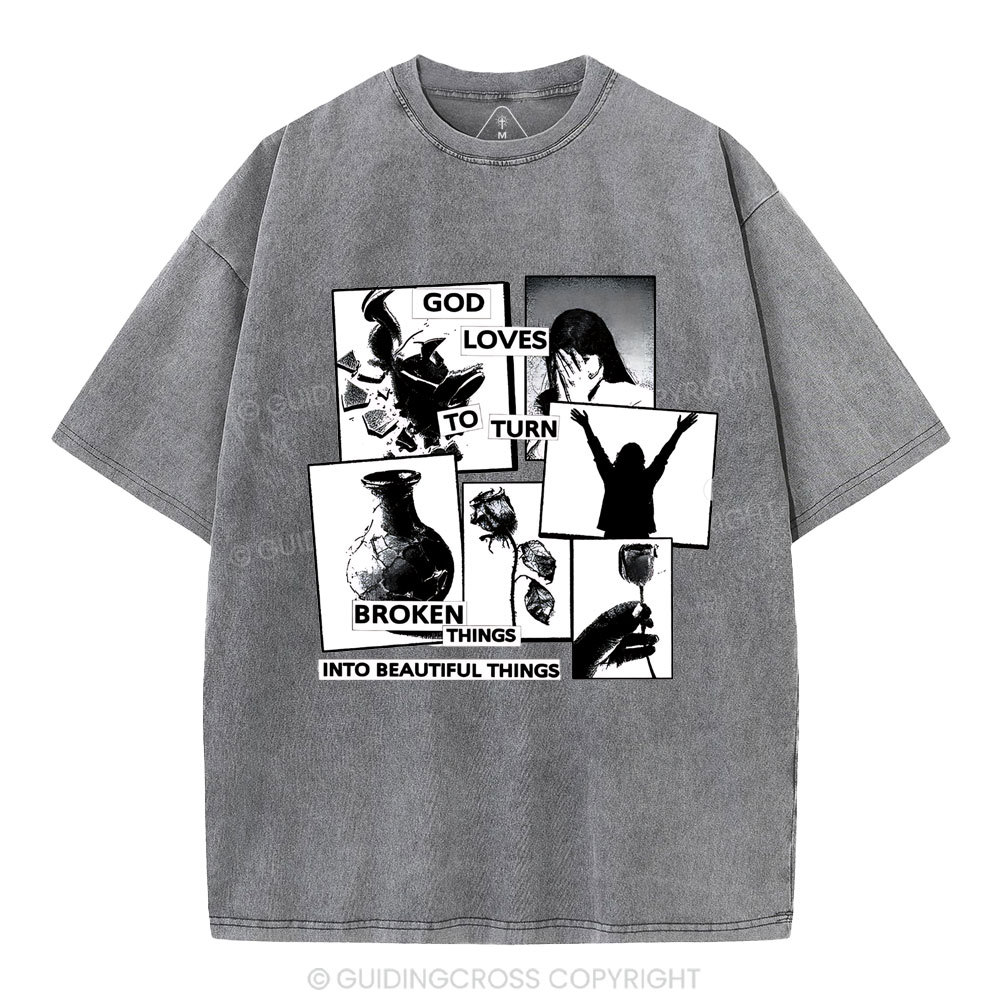 God Loves To Turn Broken Things Into Beautiful Things Christian Washed T-Shirt