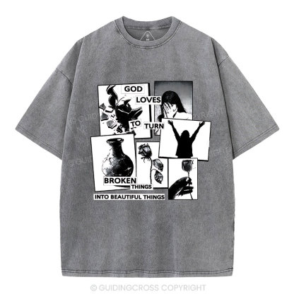 God Loves To Turn Broken Things Into Beautiful Things Christian Washed T-Shirt