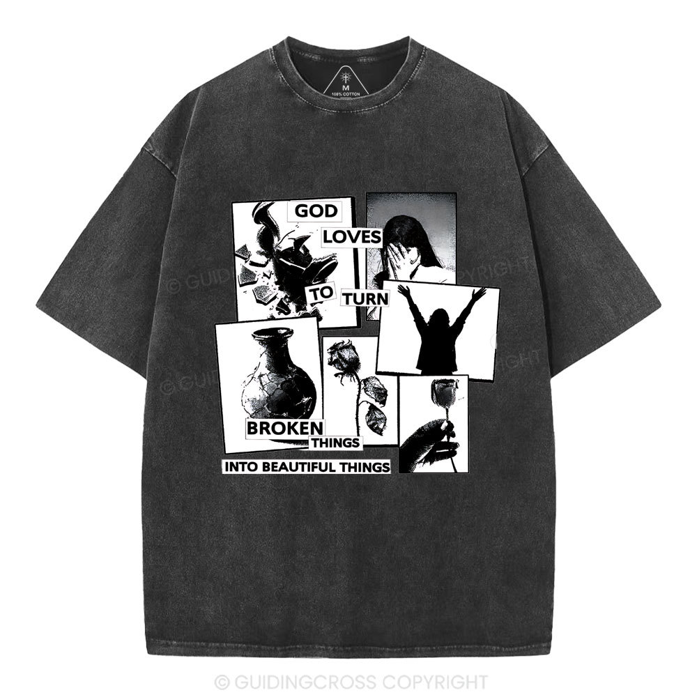 God Loves To Turn Broken Things Into Beautiful Things Christian Washed T-Shirt