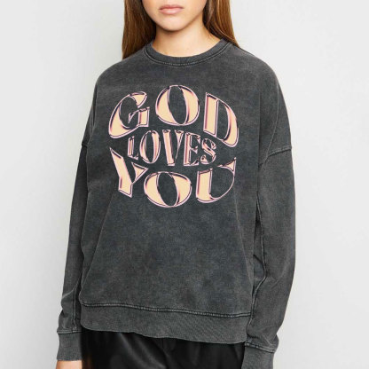 God Loves You Christian Washed Sweatshirt