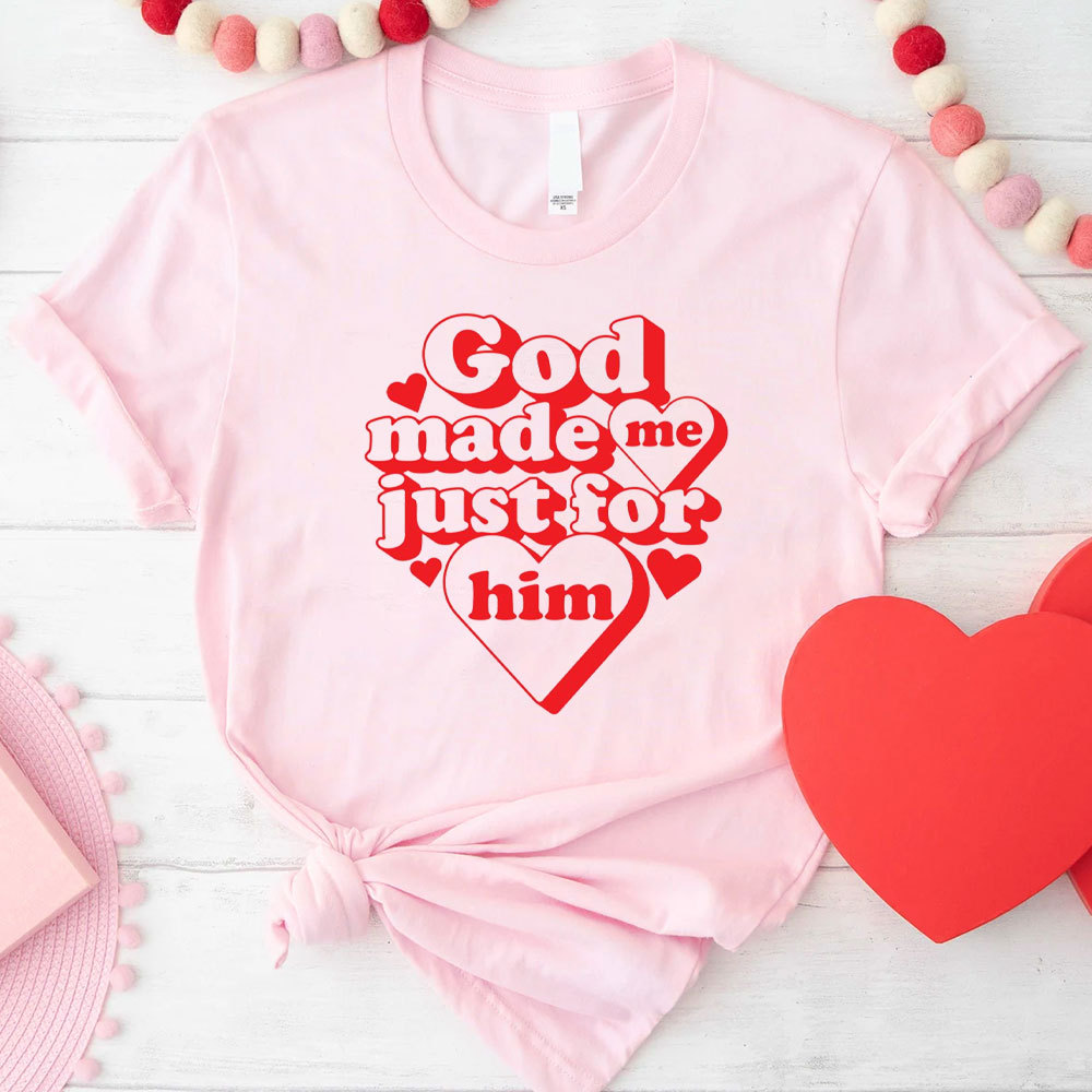 God Made Me Just For Him Christian T-Shirt