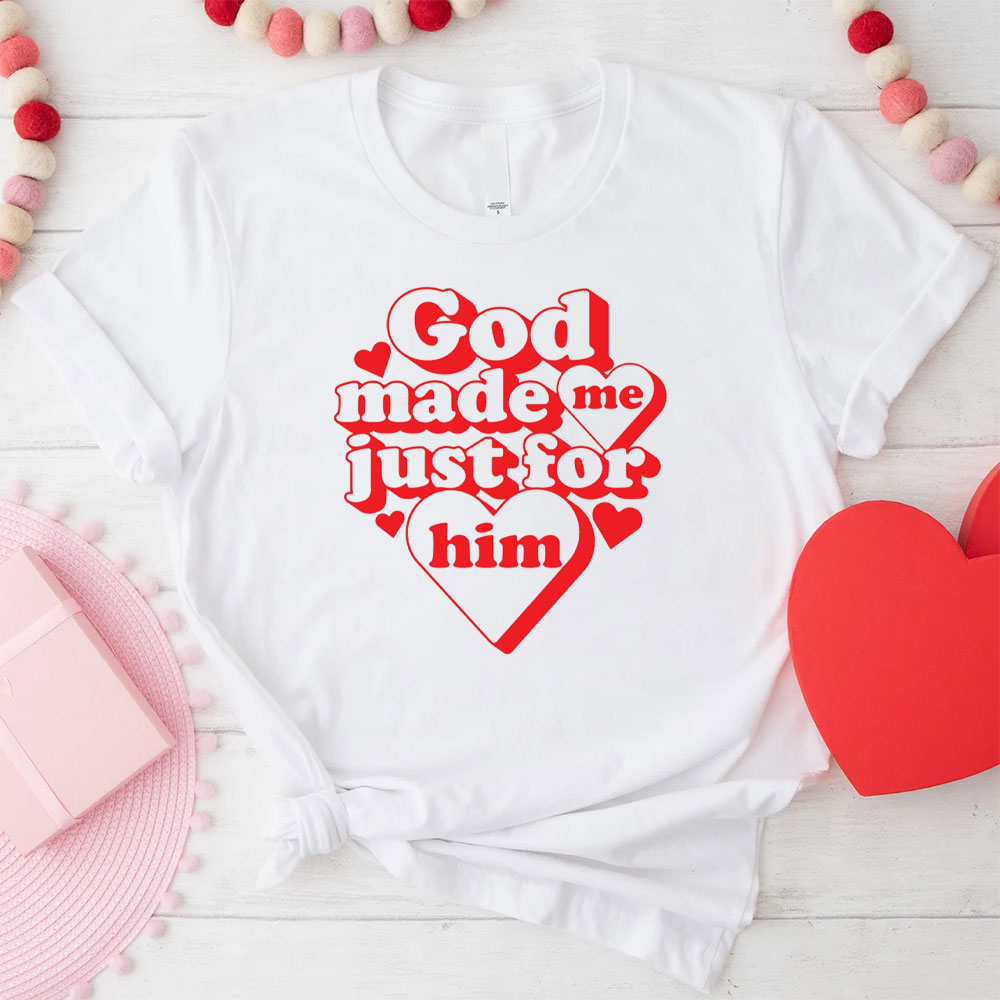 God Made Me Just For Him Christian T-Shirt