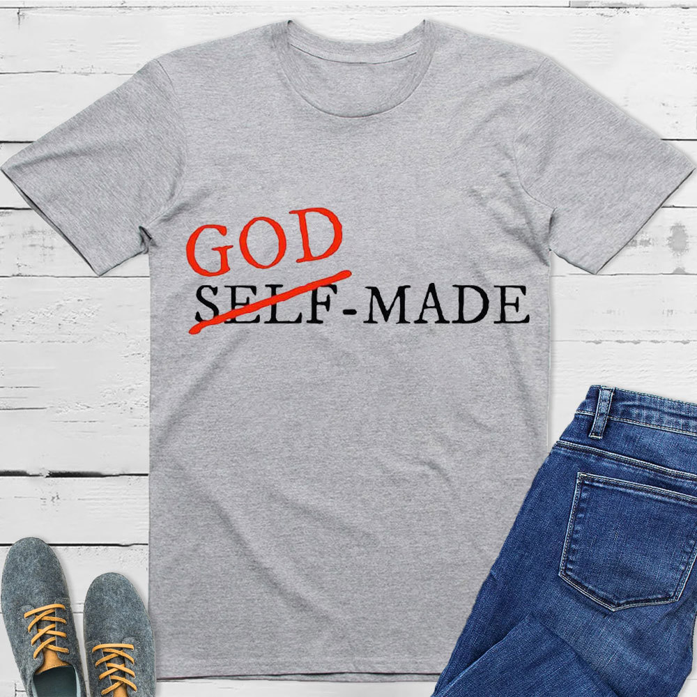 God Made Not Self Made Christian T-Shirt