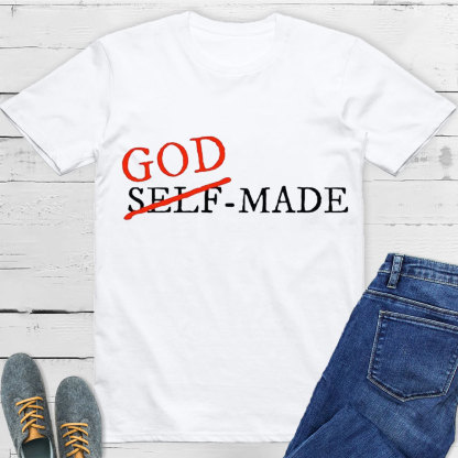 God Made Not Self Made Christian T-Shirt