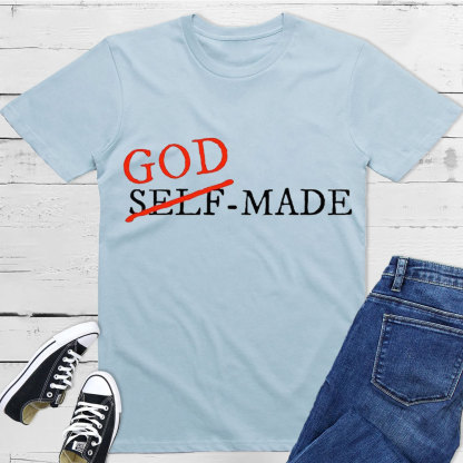 God Made Not Self Made Christian T-Shirt