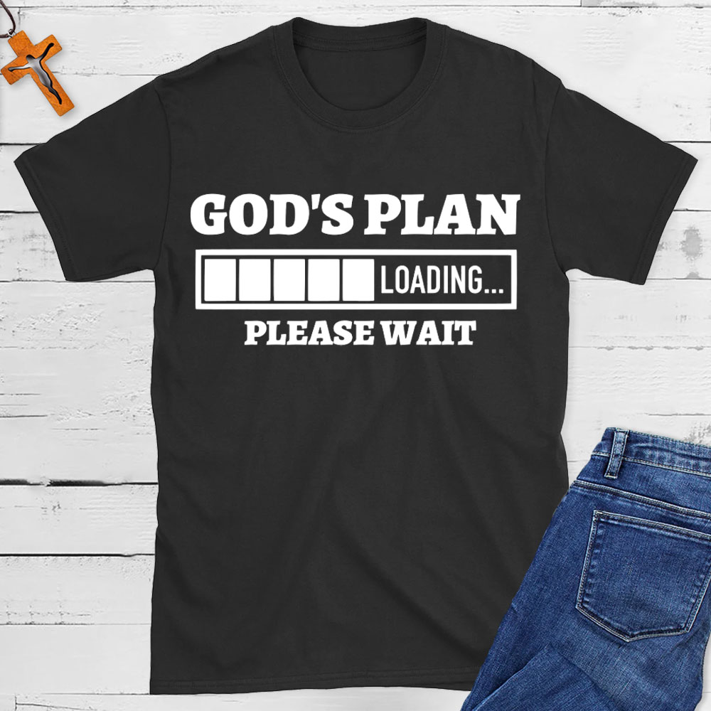 God Plan Loading Please Wait Christian T-Shirt