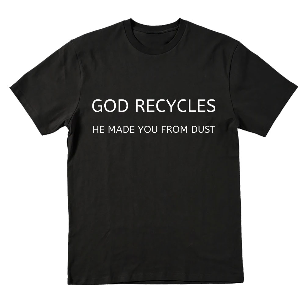 God Recycles He Made You From Dust Christian T-Shirt