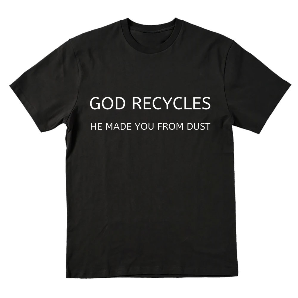 God Recycles He Made You From Dust Christian T-Shirt
