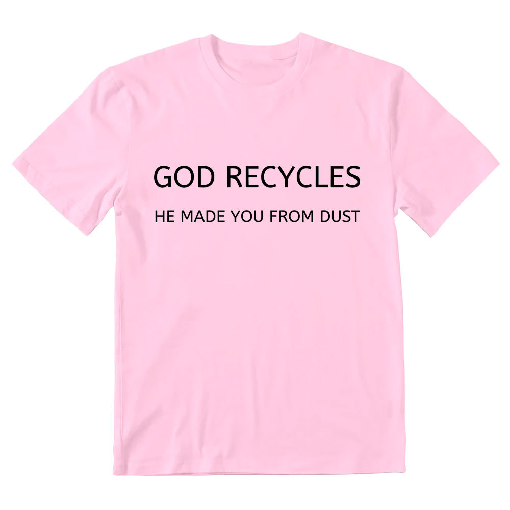 God Recycles He Made You From Dust Christian T-Shirt