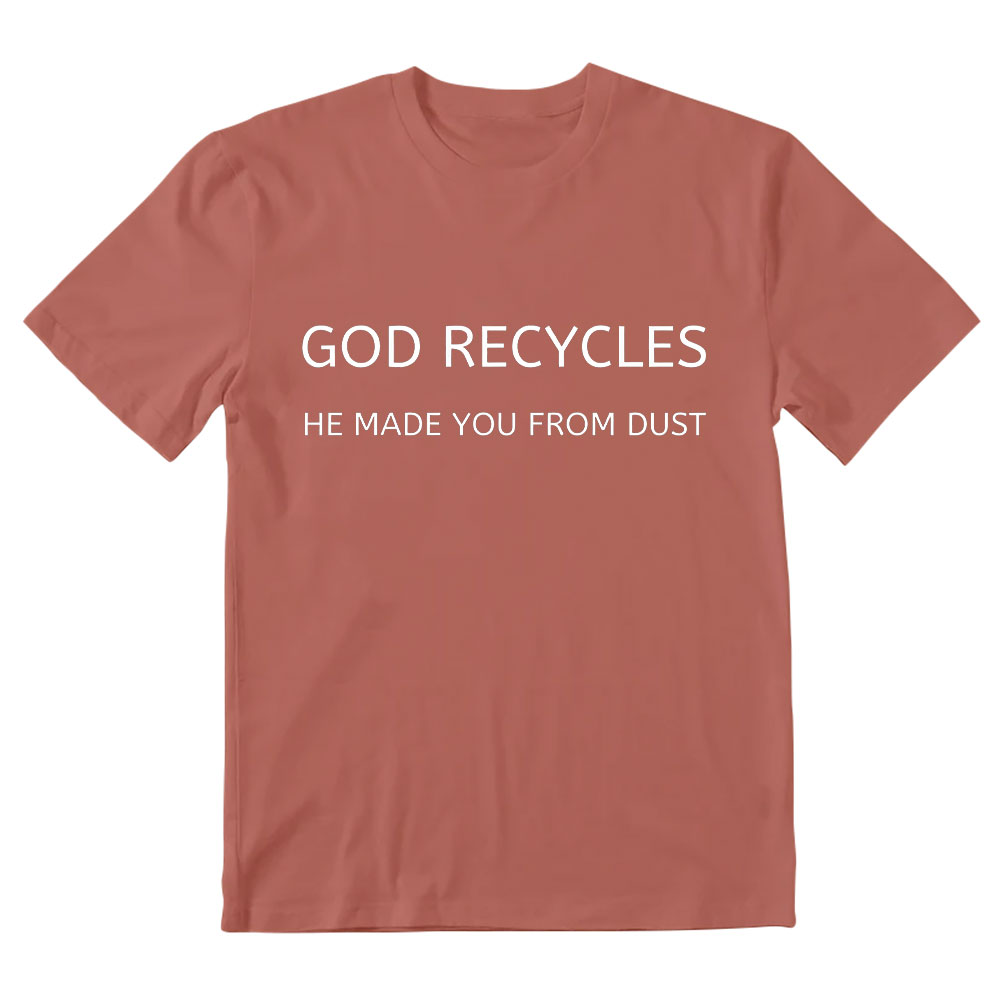 God Recycles He Made You From Dust Christian T-Shirt