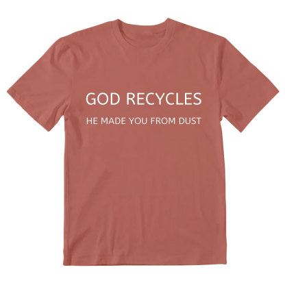 God Recycles He Made You From Dust Christian T-Shirt