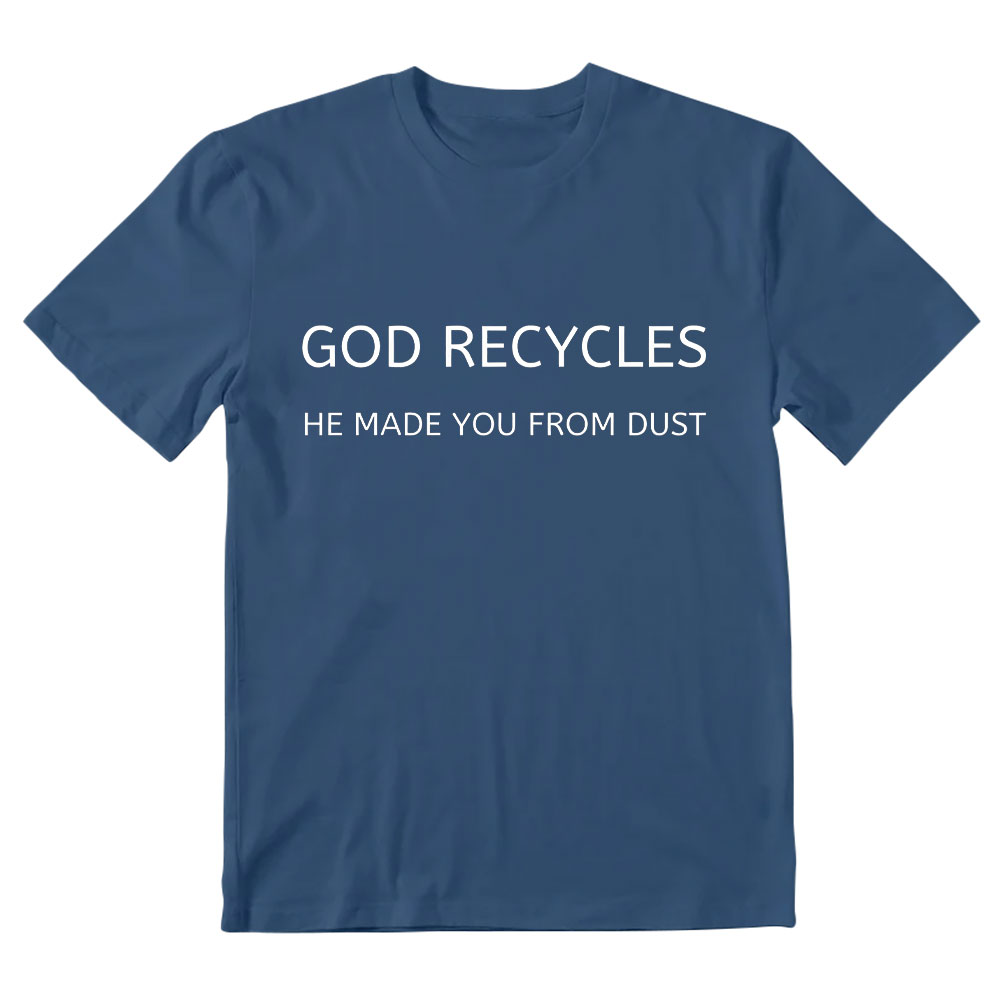 God Recycles He Made You From Dust Christian T-Shirt