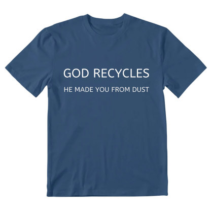 God Recycles He Made You From Dust Christian T-Shirt