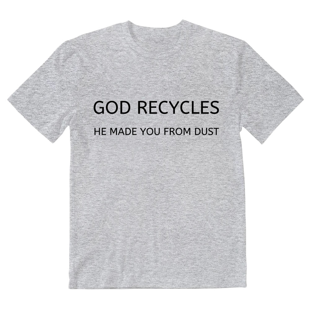 God Recycles He Made You From Dust Christian T-Shirt