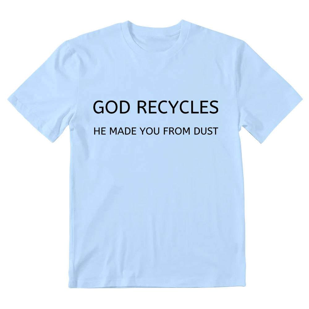 God Recycles He Made You From Dust Christian T-Shirt