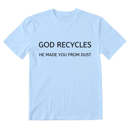 God Recycles He Made You From Dust Christian T-Shirt