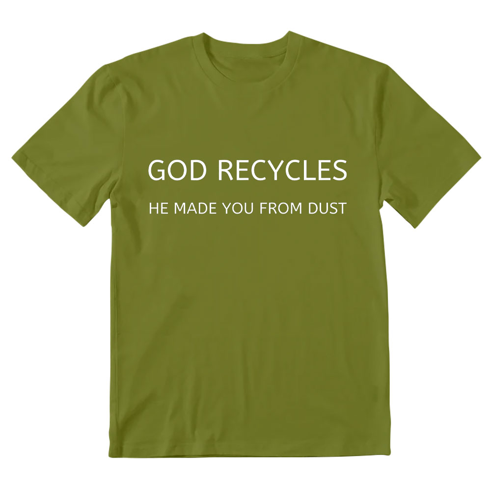 God Recycles He Made You From Dust Christian T-Shirt