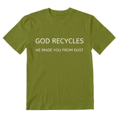 God Recycles He Made You From Dust Christian T-Shirt