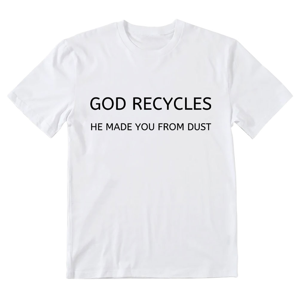 God Recycles He Made You From Dust Christian T-Shirt