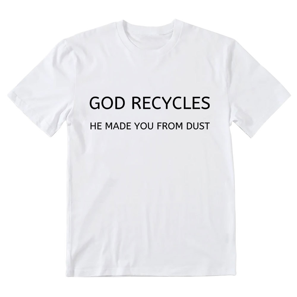 God Recycles He Made You From Dust Christian T-Shirt