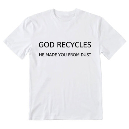 God Recycles He Made You From Dust Christian T-Shirt