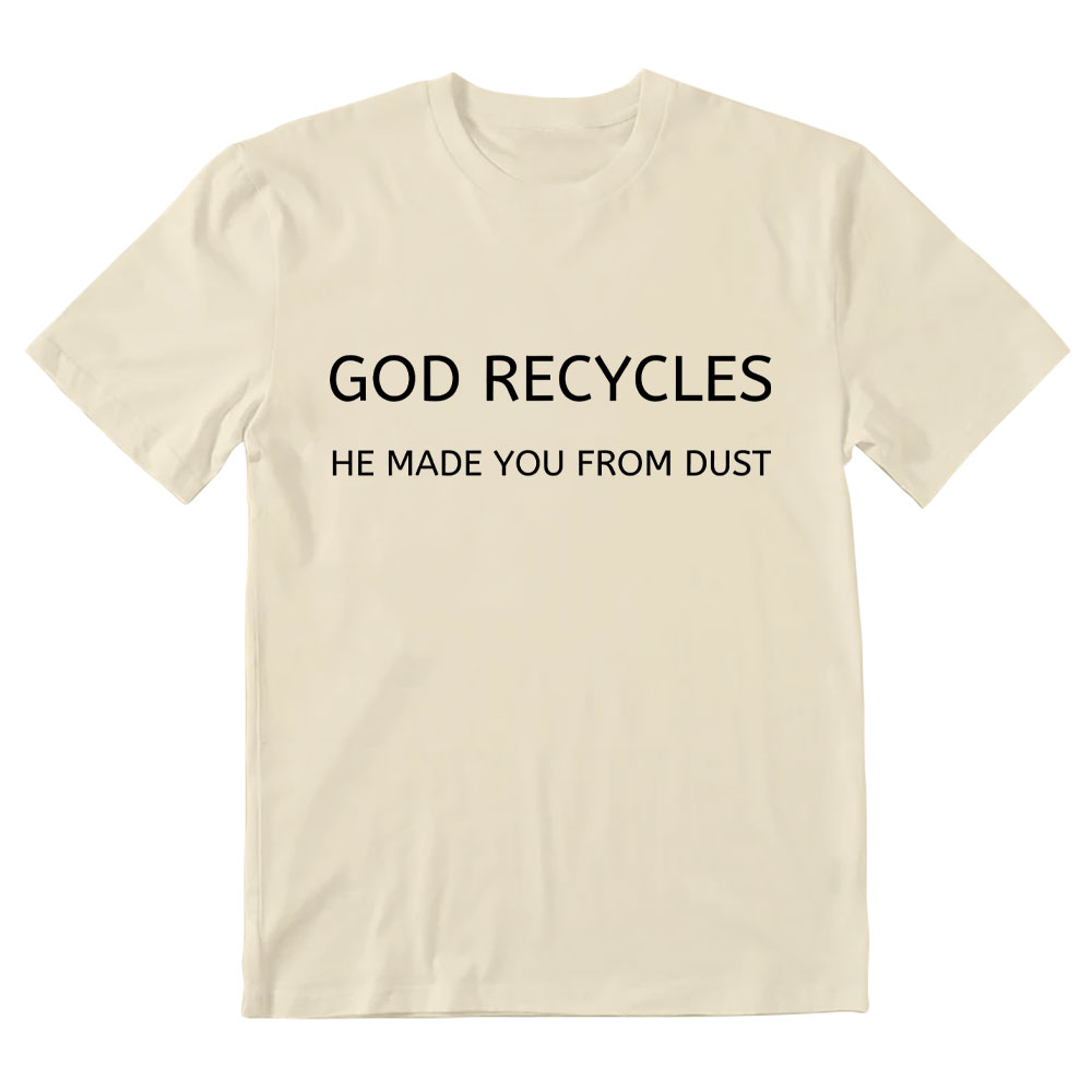 God Recycles He Made You From Dust Christian T-Shirt