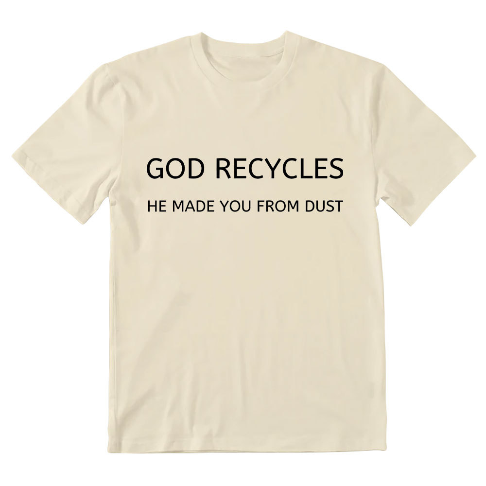 God Recycles He Made You From Dust Christian T-Shirt